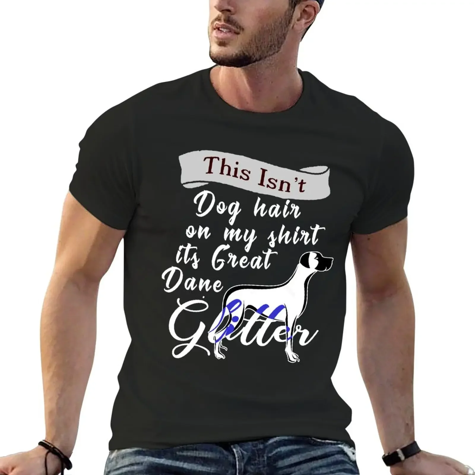 Isn't Dog Hair On My Shirt Its Great Danes Glitter T-Shirt heavyweight t shirts plain t-shirt big and tall t shirts for men