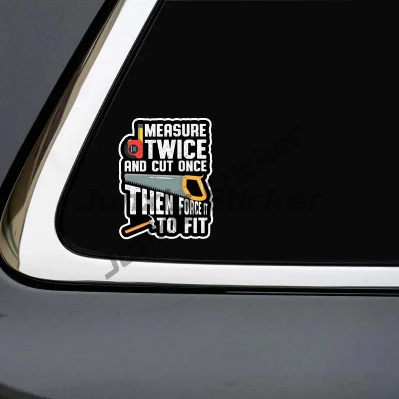 

Measure Twice and Cut Once Then Force It To Fit Waterproof Car Decorative Decal, Suitable for Cars, Laptops, Bumpers, Helmets
