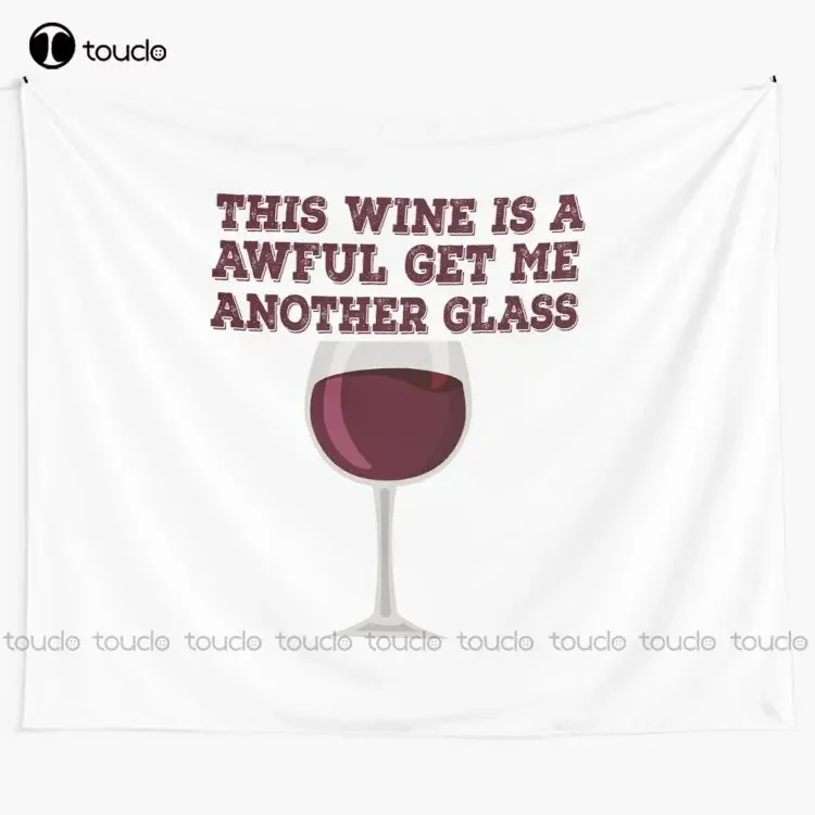 This Wine Is A Awful Get Me Another Glass  Wine Lover Gift Idea  Tapestry Animal Tapestry Custom Decoration Wall Hanging