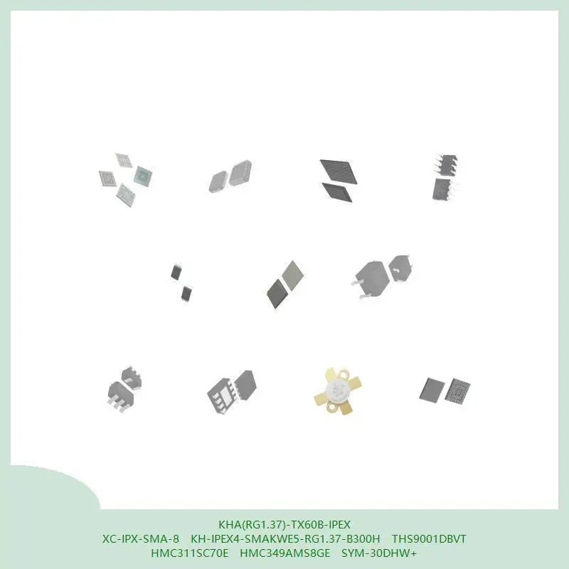 KHA (RG1.37)-TX60B-IPEX XC-IPX-SMA-8 KH-IPEX4-SMAKWE5-RG1.37-B300H CHIP MCU THS9001DBVT HMC311SC70E HMC349AMS8GE SYM-30DHW+