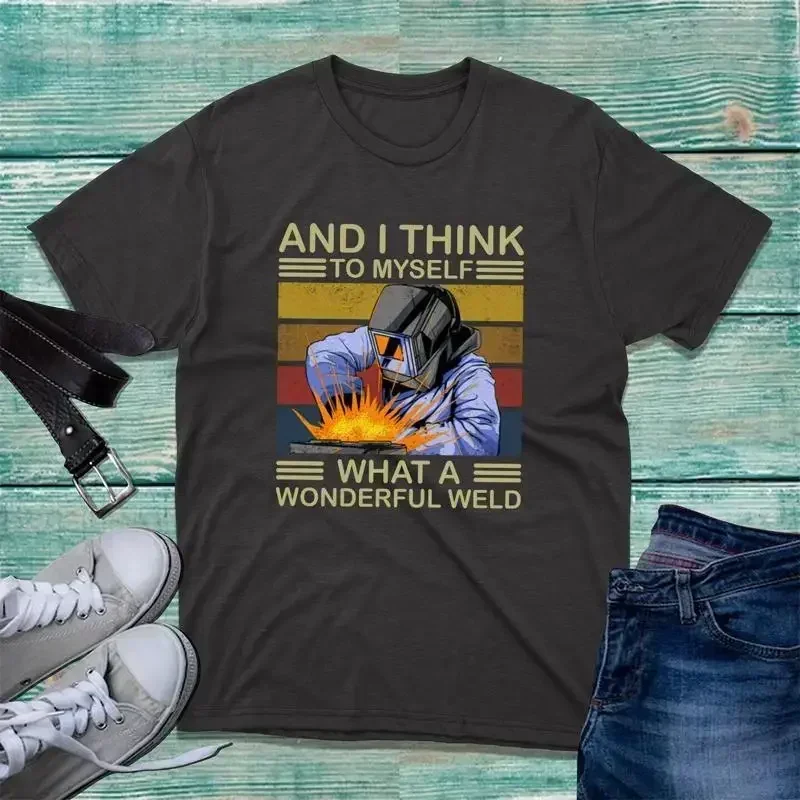 And I Think To Myself What A Wonderful Weld T Shirt Retro Welders Funny Joke Top