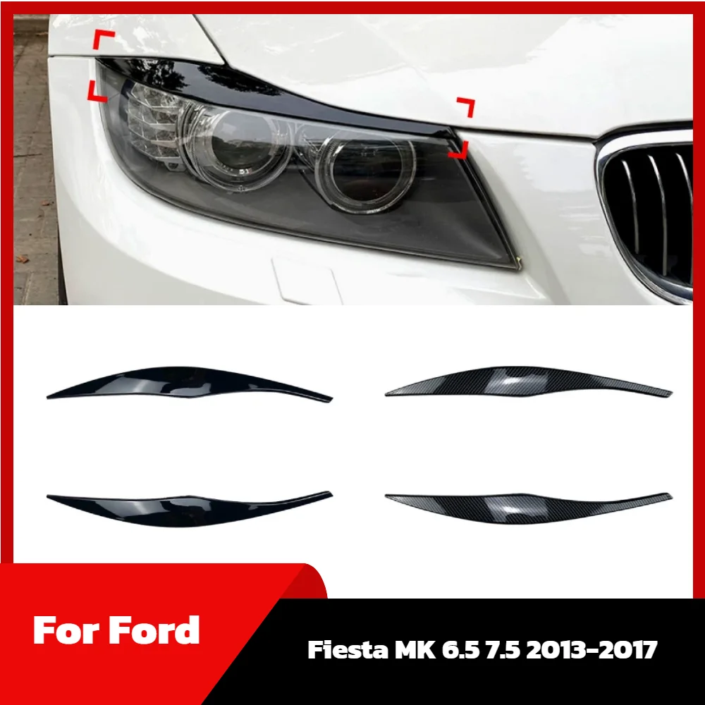 

For Ford Fiesta MK 6.5 7.5 2013-2017 Car Front Headlight Eyebrows Head Lamp Eyelids Cover Trim Auto Body Kits Car Accessories