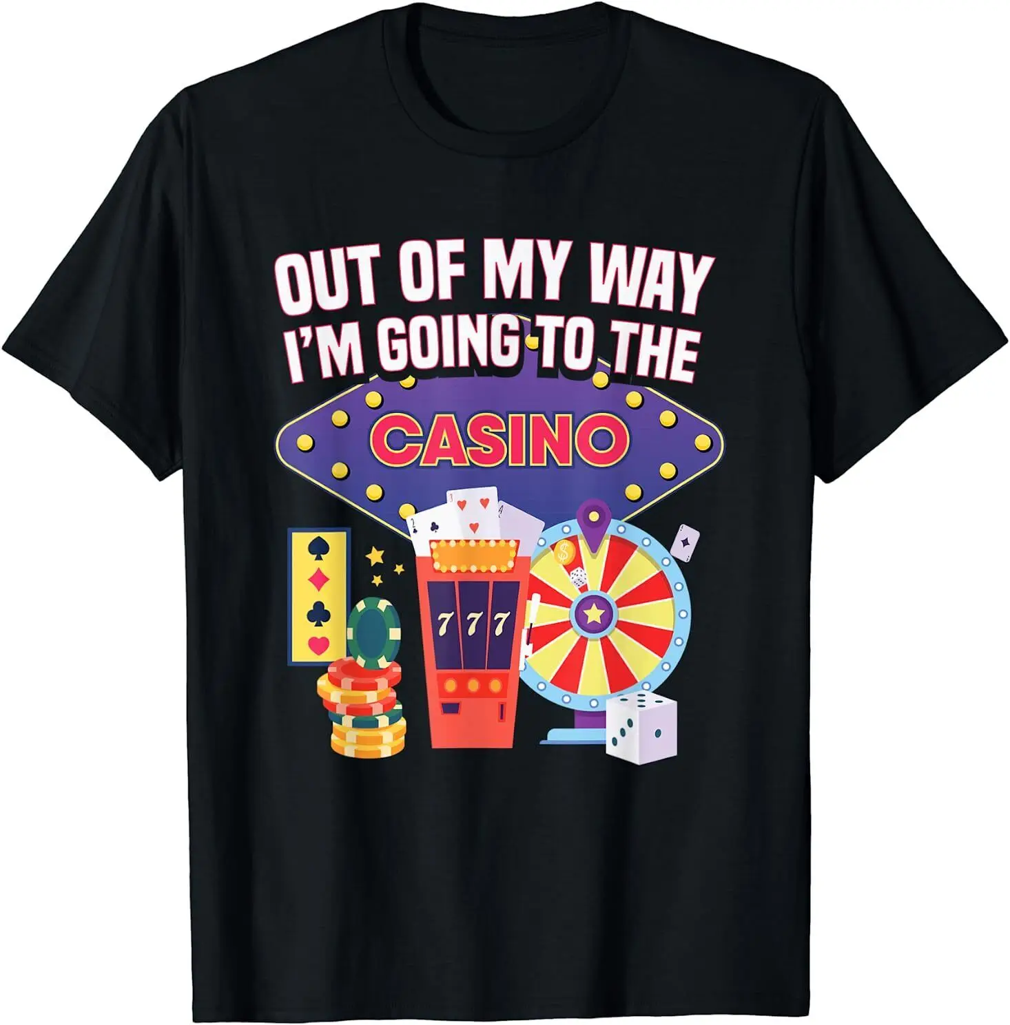 Out Of My Way I'm Going To The Casino Funny Gambler Gift T-Shirt Size S-5XL