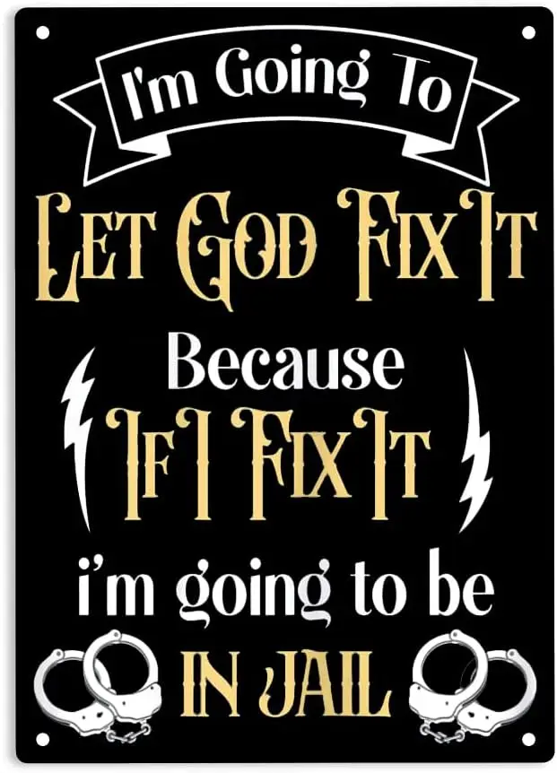 I'm Going To Let God Fix It Because If I Fix It ​I'm Going to Be in Jail Signs Metal Tin Sign, Fix It Poster for Home/Of sign