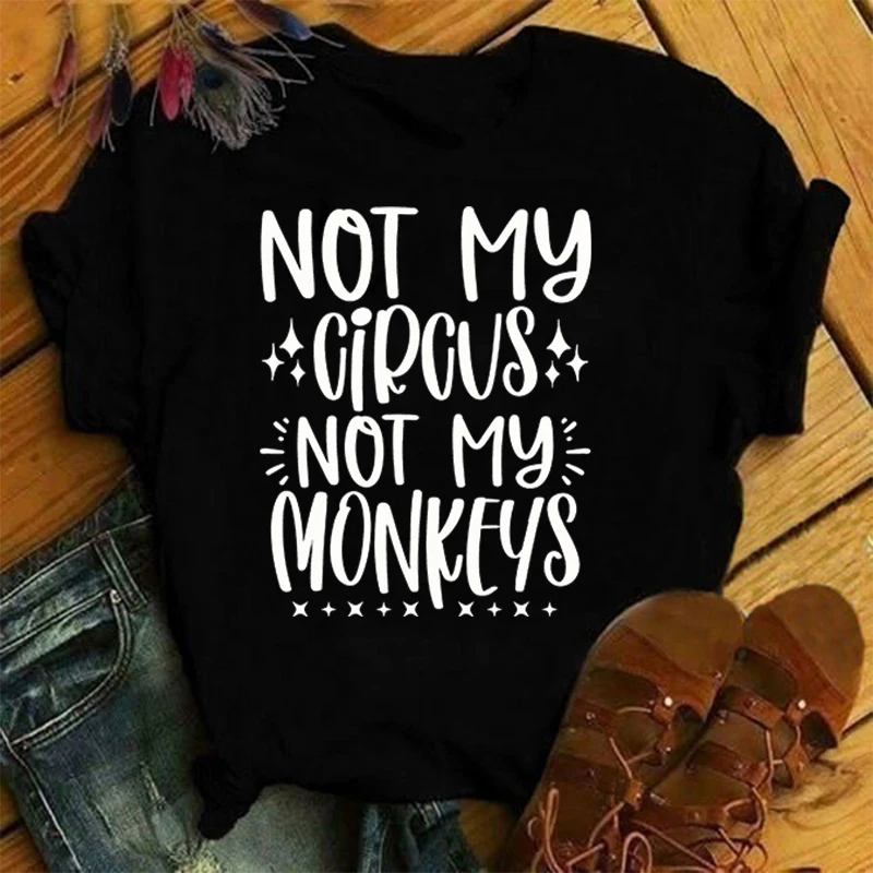 

Not My Circus Not My Monkeys T Shirt Women Tops Tees Summer Cool Sleeve