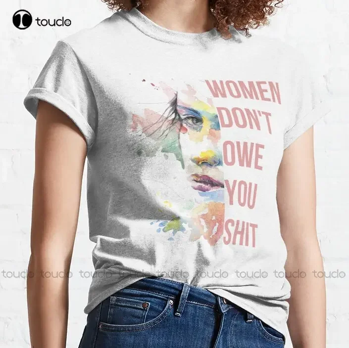 Of Women Don'T Owe You Shirt Vintage Women | Empowered Woman Feminist Gift Classic T-Shirt Shirts Men Xs-5Xl Custom Gift Unisex