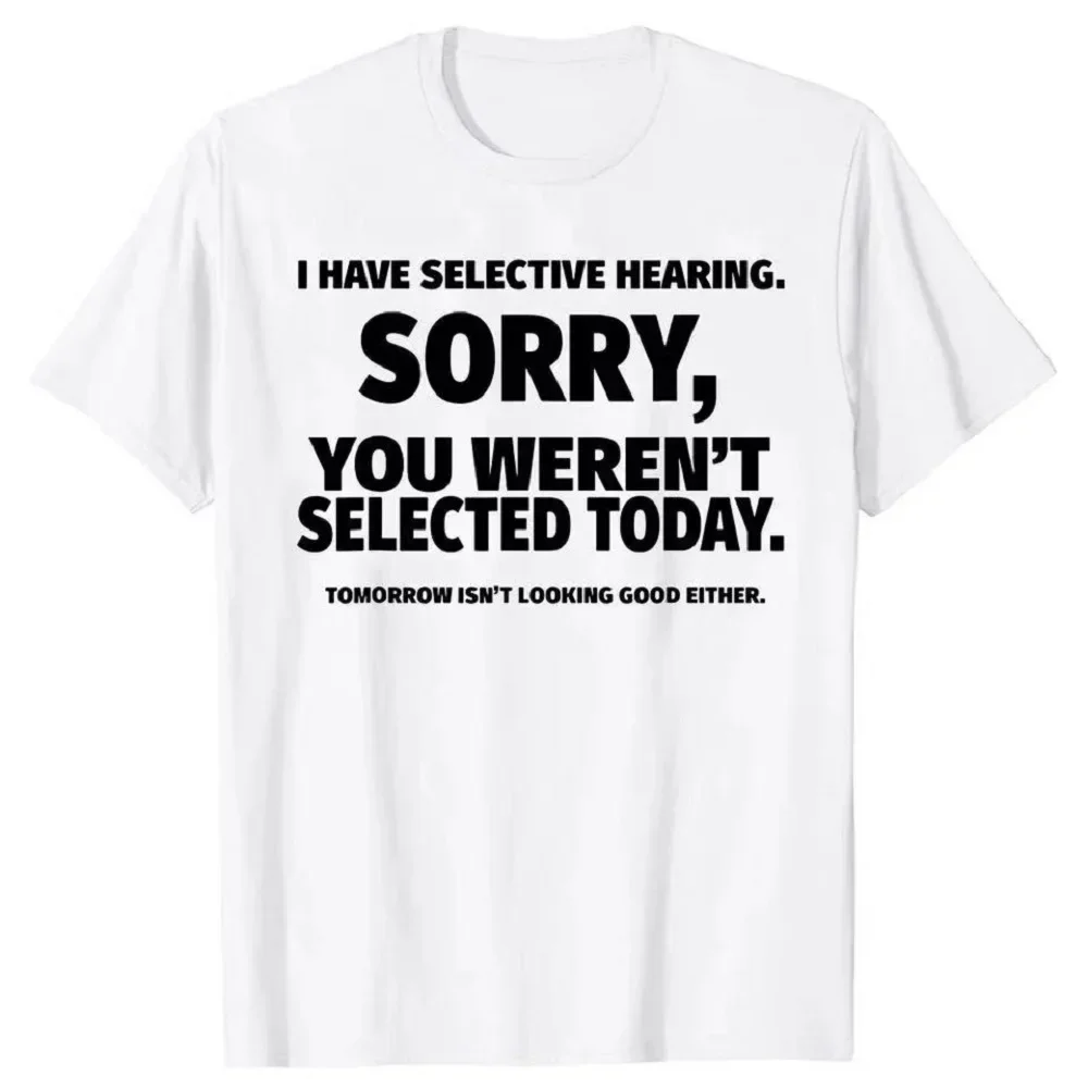 Novelty, I Selectively Heard That You Were Not Selected for The T-shirt Pattern Short Sleeved Husband Great Gift Summer Clothing