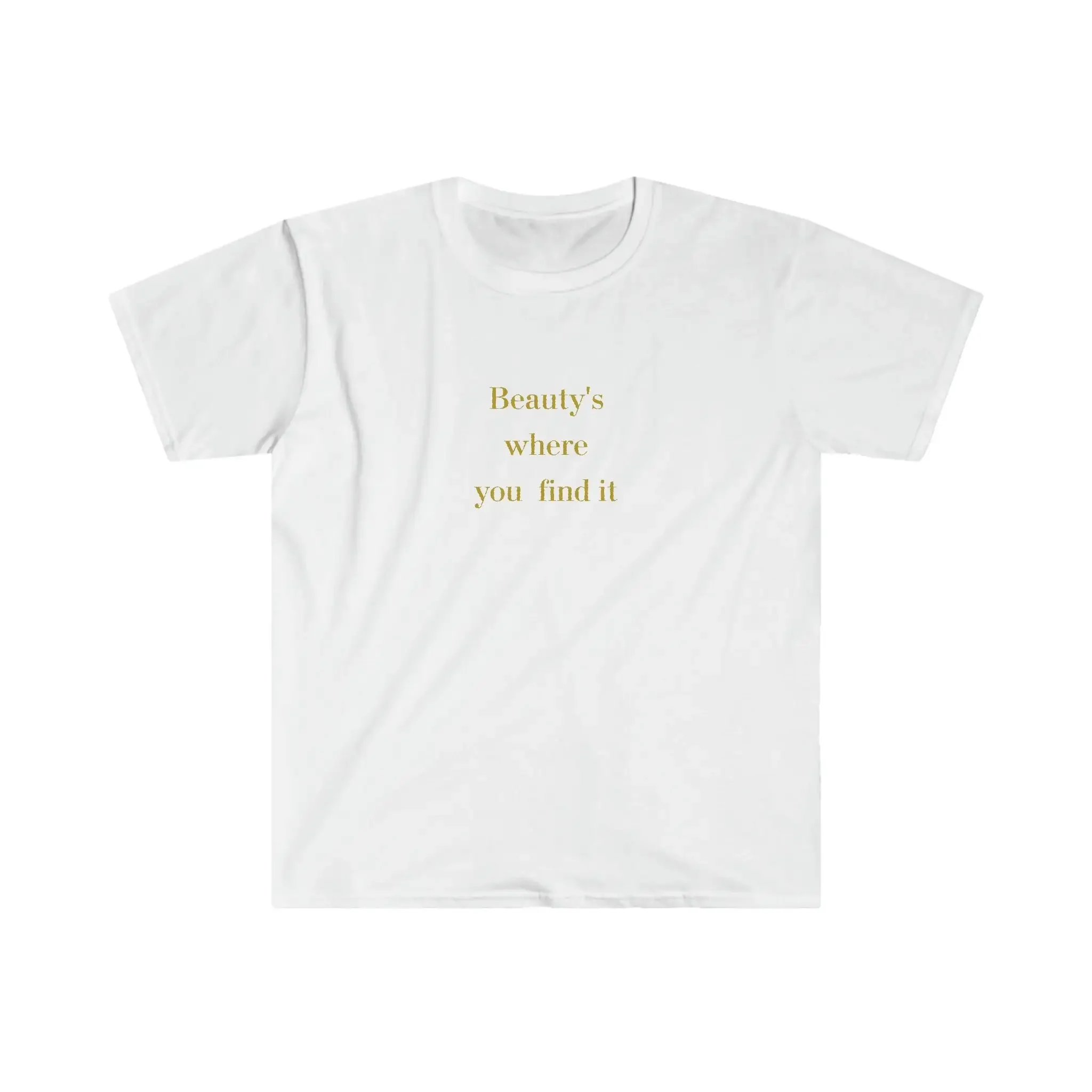 Beauty s where you find it T shirt womans girls gift for partner