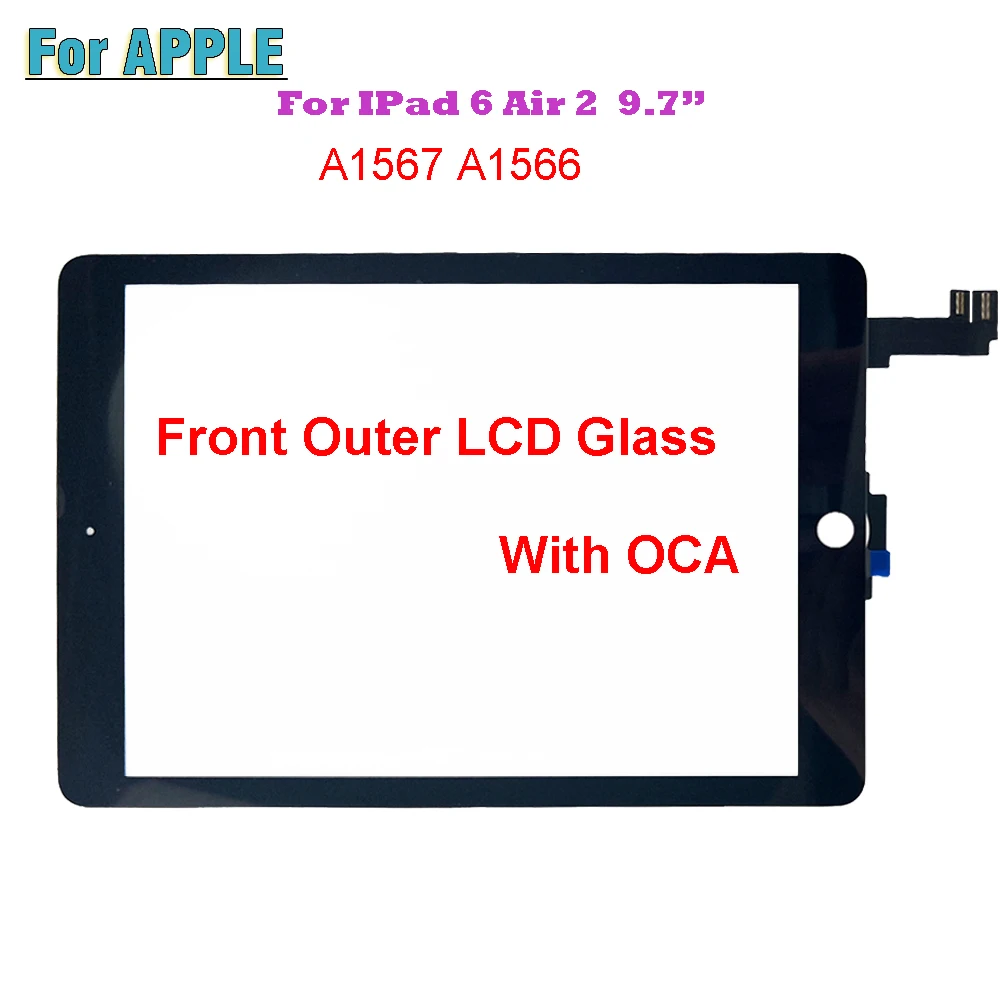 

5PCS New For iPad6 Air2 For iPad 6 AIR 2 A1567 A1566 9.7" Touch Screen+OCA LCD Front Glass Panel Replacement parts