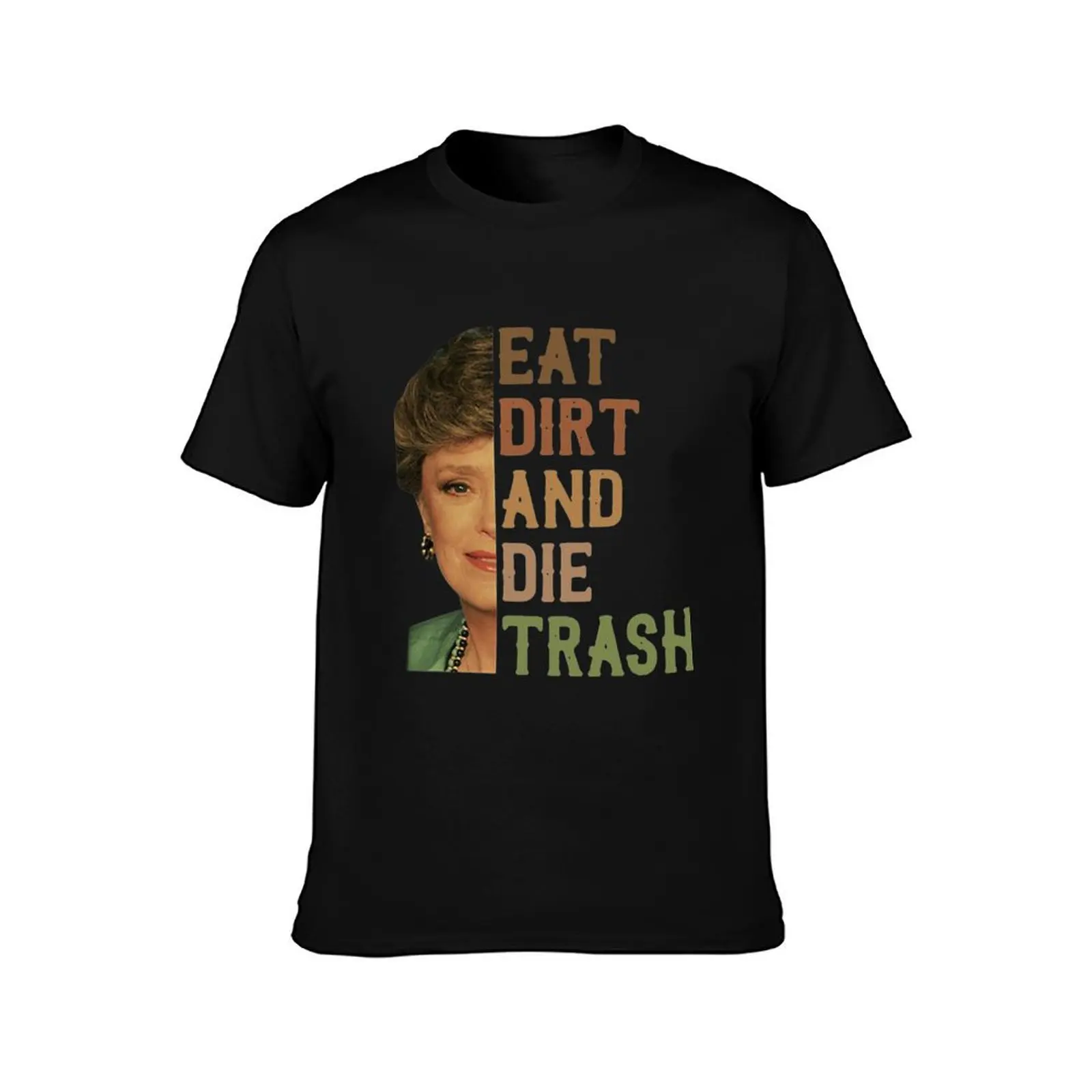 Goldennn Girls Blanche Devereaux Eat Dirt And Die Trash T-Shirt luxury designer sweat football t shirt t shirt for men