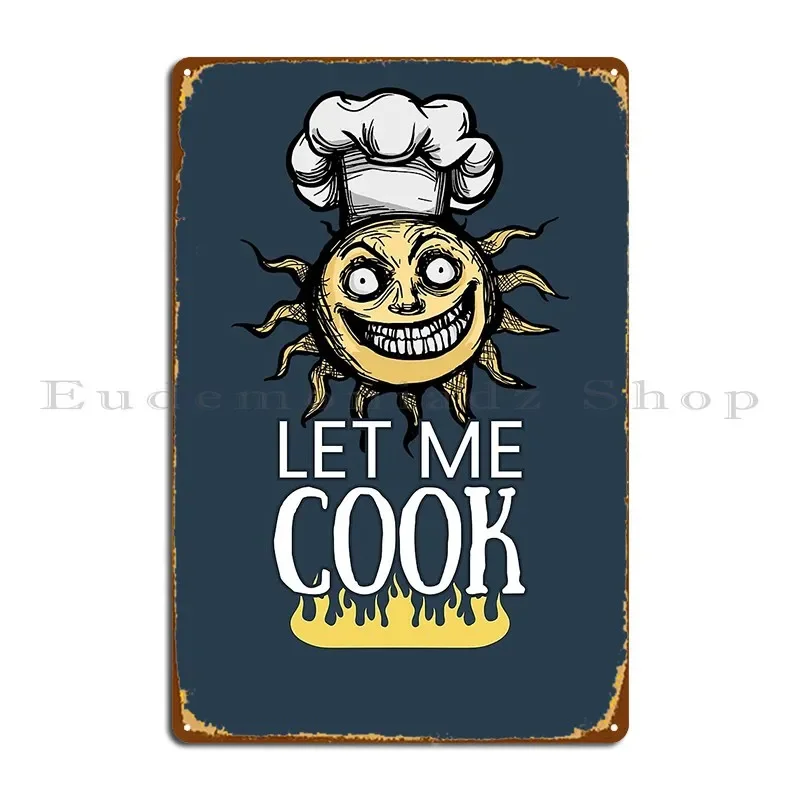 Let Me Cook Metal Sign Wall Mural Club Cinema Home Customized Tin Sign Poster