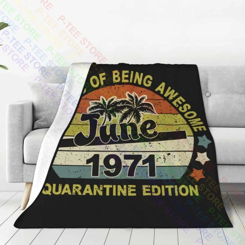 50 Years Of Being Awesome Born June 1971 Quarantine Edition Blanket High Sofa Bed Cover Blanket