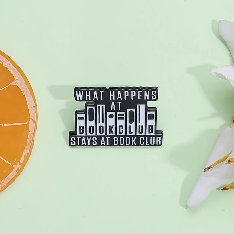 What Happens At Book Club Stay At Book Club Enamel Pins Custom Library Slogan Backpack Lapel Badge Jewelry Gift for Friends