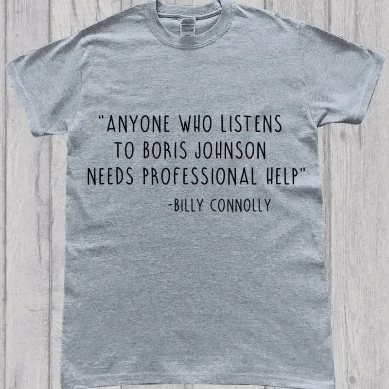 Dont Listen to Boris Johnson Anti Tory Billy Connolly Quote T-Shirt