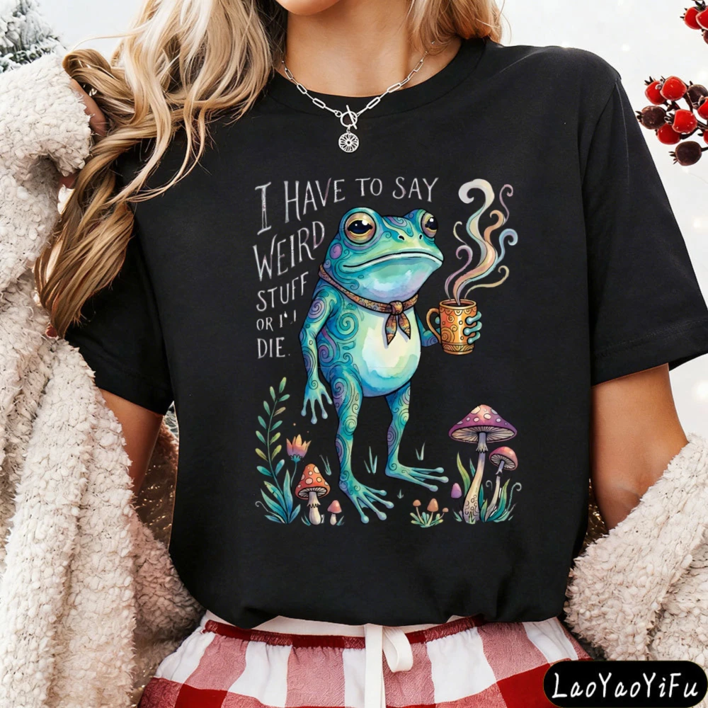 I Have To Say Weird Stuff or I’ll Die T-Shirt Funny Quote Tops Silly Humor Tees Frog Tops Gift for Friends Streetwear Tops