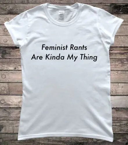 Feminist Rants Are my Thing Feminism Ladies Slogan T-Shirt