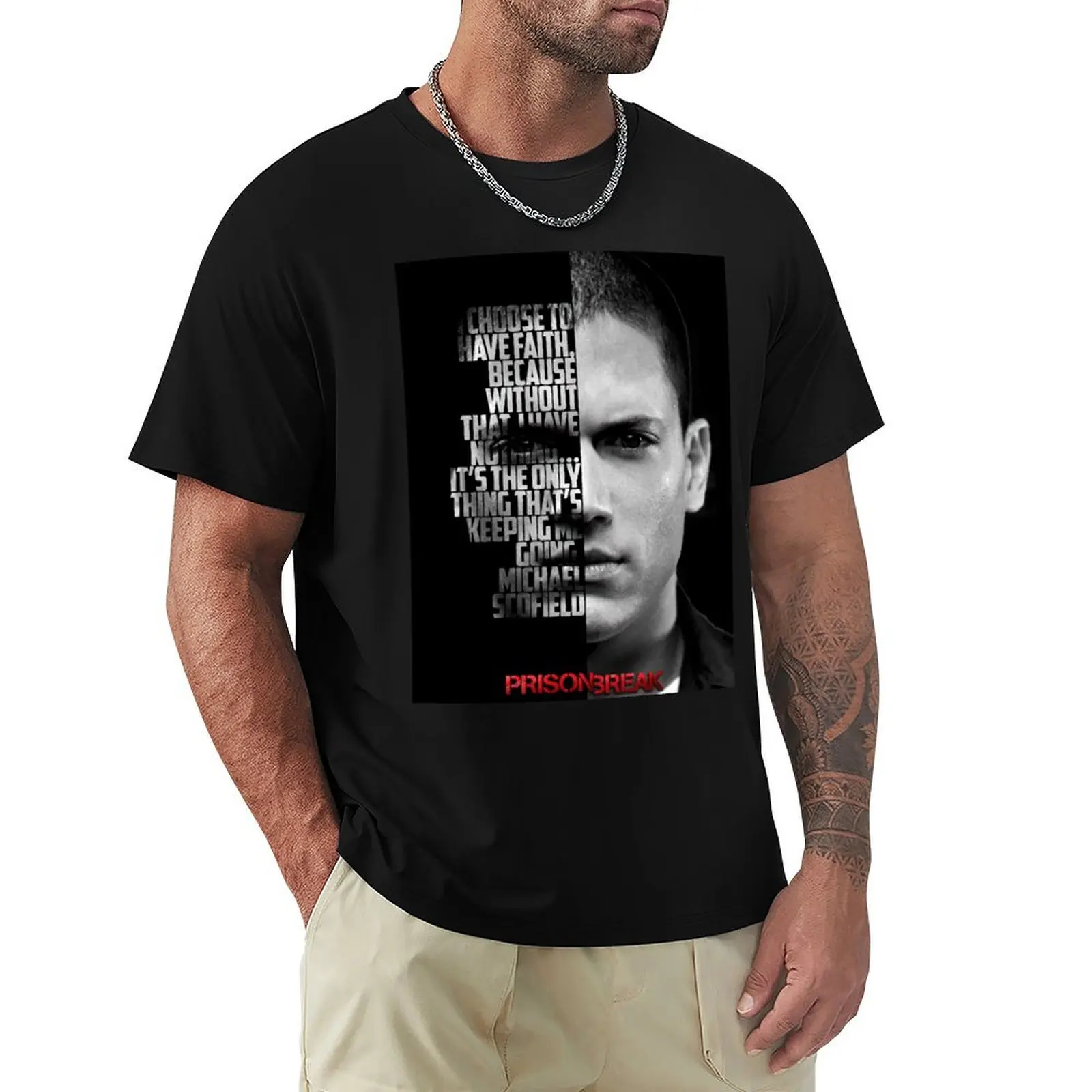

Black and white Michael Scofield, Prison Break quote. T-Shirt Anime t-shirt cotton man t-shirts kawaii clothes mens t shirts
