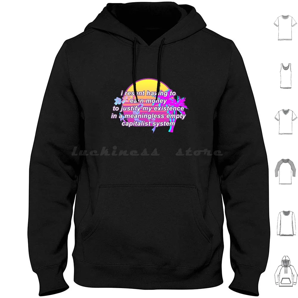 Je déteste avoir dû gagner de l'argent pour justifier mon existence dans un système capitaliste vide et sans sens, sweat-shirt en coton à manches longues