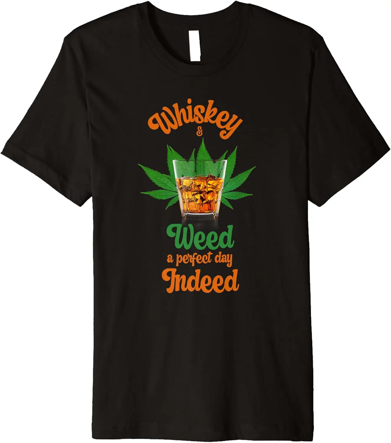 

Whiskey And Weed A Perfect Day Indeed Marijuana And Whiskey Premium T-Shirt