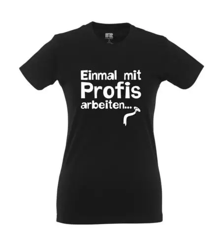 Einmal mit Profis arbeiten (2) I Fun I Lustig I Sprüche I Girlie Shirt