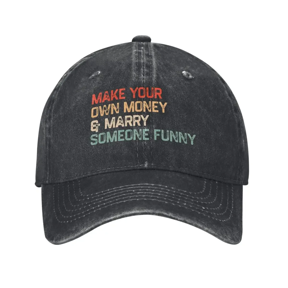 Make Your Own Money And Marry Someone Funny Unisex Baseball Cap Humor Quote Distressed Washed Caps Hat Casual Snapback Cap