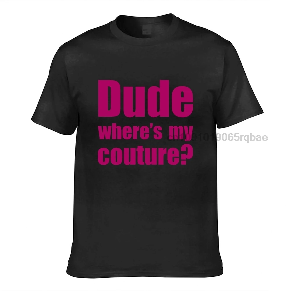 Dude Wheres My Couture T-Shirt for men and women tshirt