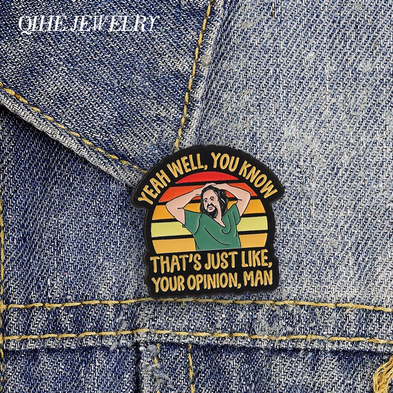 Yeah Well You Know That's Just Like Your Opinion Man Badge Classic Comedy Movies Quote Brooch Enamel Pin Bag Lapel Badge Jewelry