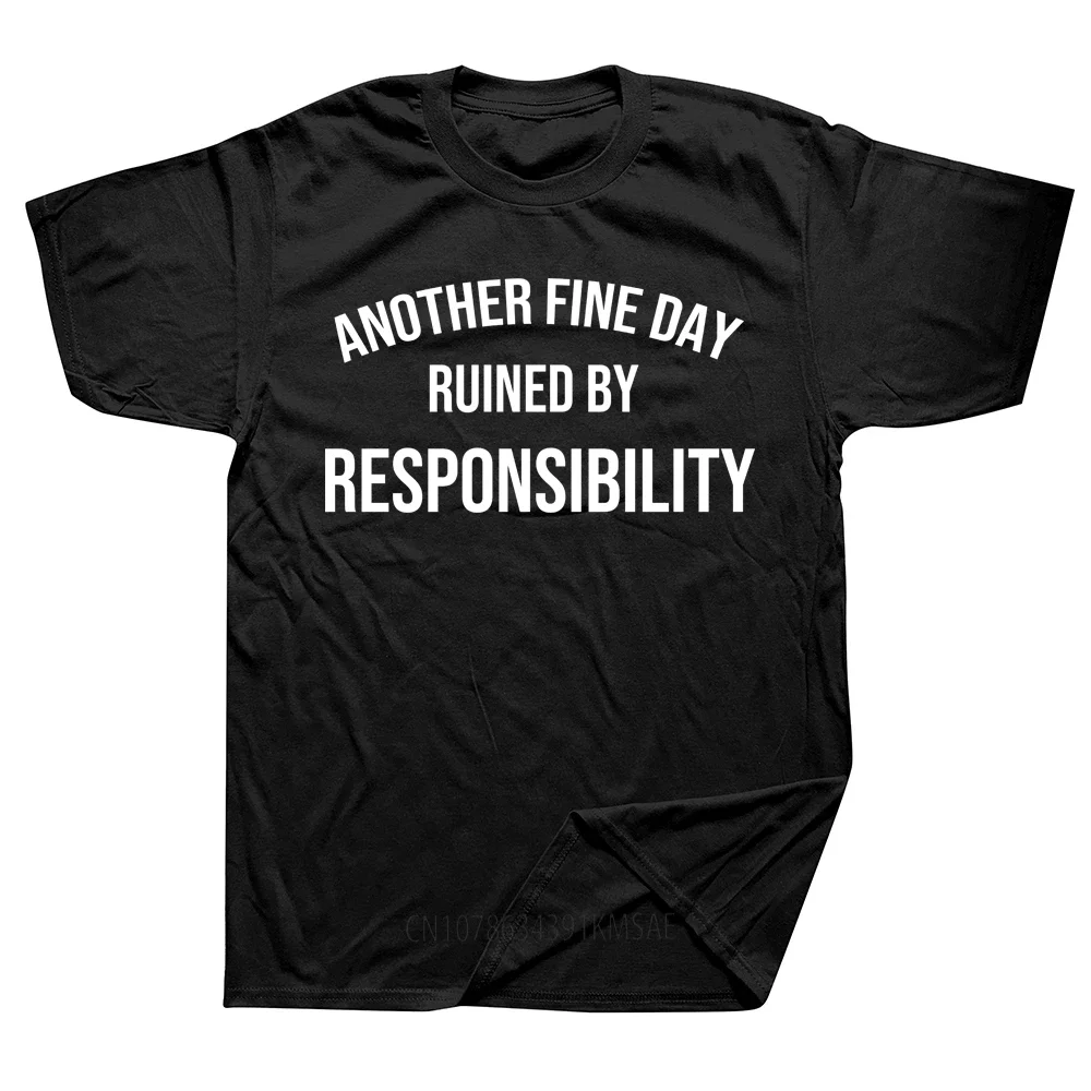 Funny Another Fine Day Ruined By Responsibility T Shirt Causal Wear Cotton Streetwear Short Sleeve Adulting Gifts T-shirt Men