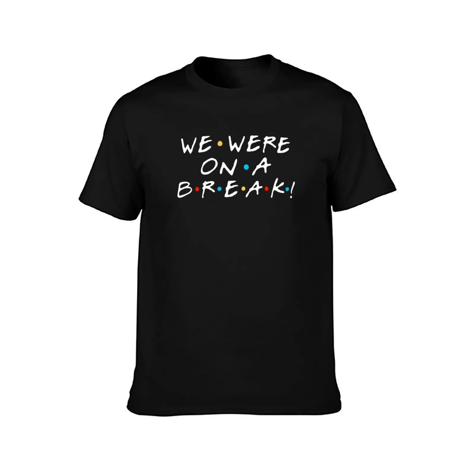 We were on a break! Ross Geller T-Shirt Mechanic Work Tee Shirt T-Shirt