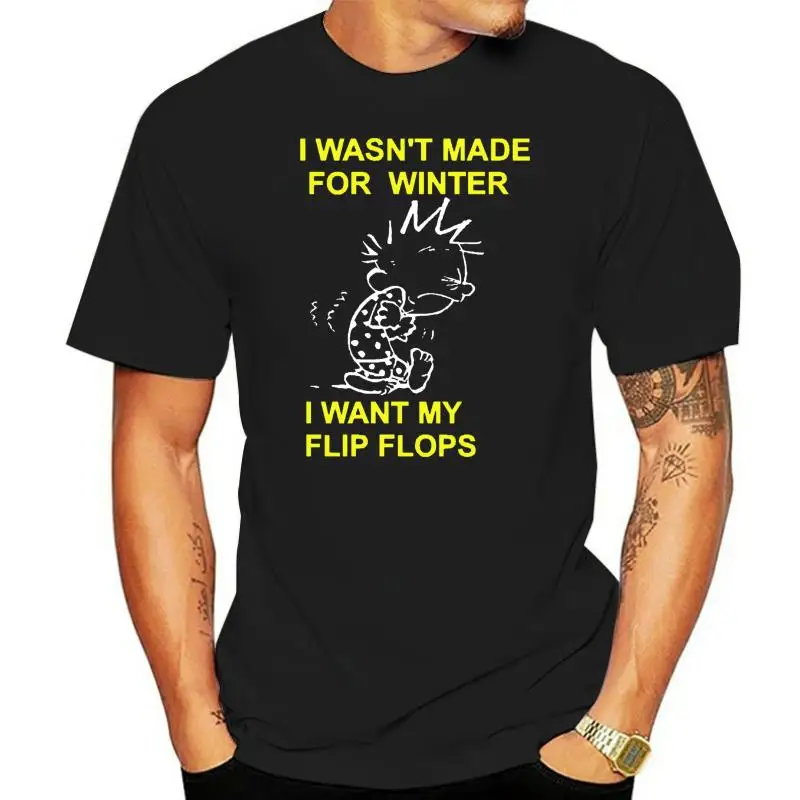 I wasn't built for winter i want my flip flops tee shirt Cool Casual pride t shirt men Unisex New Fashion tshirt Loose