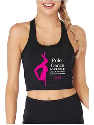 Pole Dance So People Who Talk Behind Me Can See My Incredible Ass Design Crop Top Pole Training Tank Tops Sport Fitness Camisole