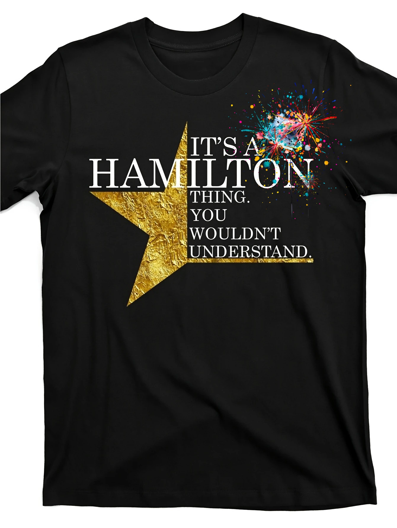 

"It's a Hamilton Thing You Wouldn't Understand"Graphic with Golden Star-100% cotton summer O-neck printed men's T-shirt.