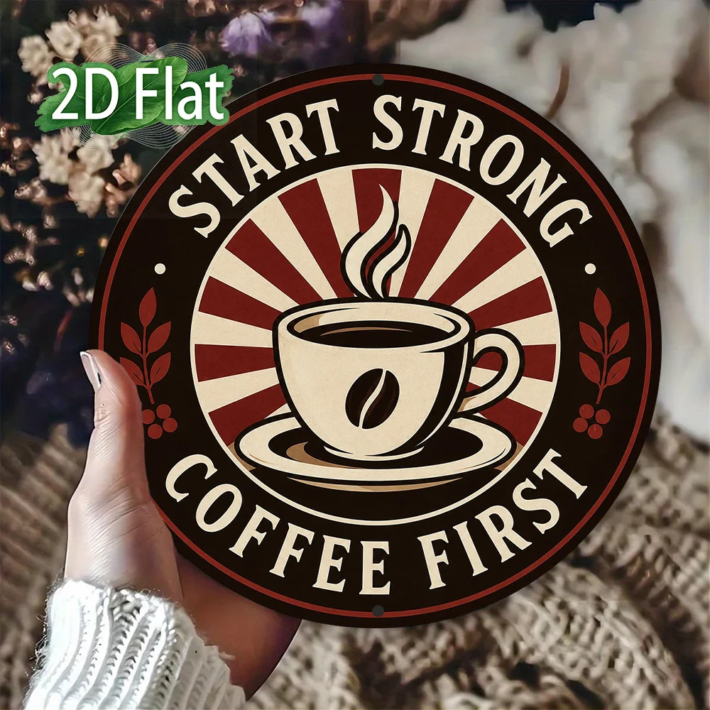 2D Flat 1pc Aluminum Sign 8X8In 20X20Cm Start Strong Coffee First Vintage Coffee Cup Round Wall Plaque, Retro