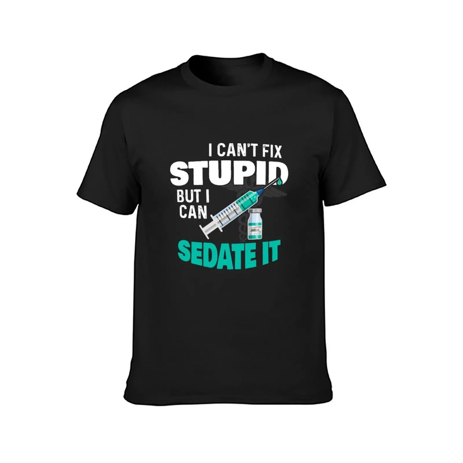 I Can't Fix Stupid But I Can Sedate It T-Shirt summer tops quick-drying quick drying boys whites clothes for men