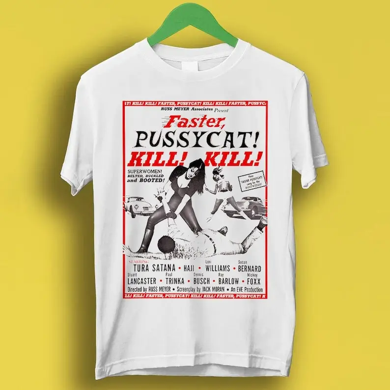 

Faster Pussycat Kill Kill Tee Russ Meyer Cult Film Poster Super Cool Fashion Design Top Men Women Cult Gift Tee T Shirt P591