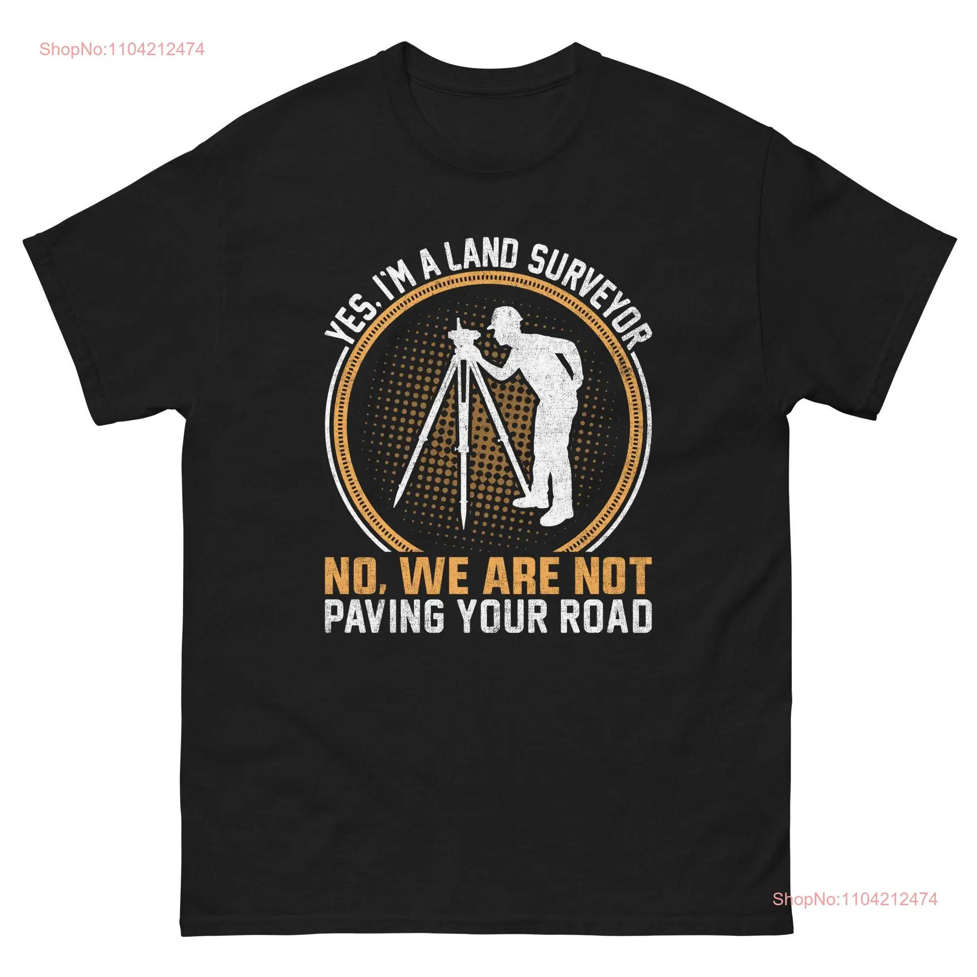 Yes im a surveyor T shirt Land Surveying Analyst long or short sleeves