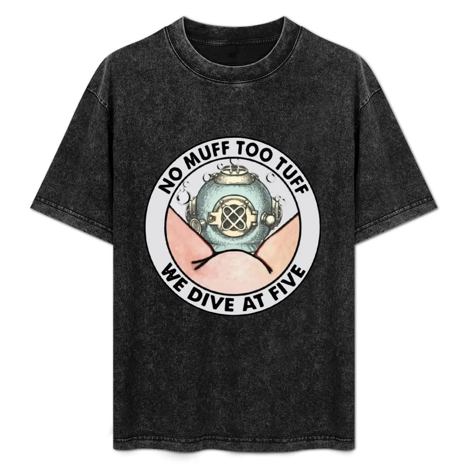 

NO MUFF TOO TUFF WE DIVE AT FIVE T-Shirt Basic All Season Solid T-Shirt