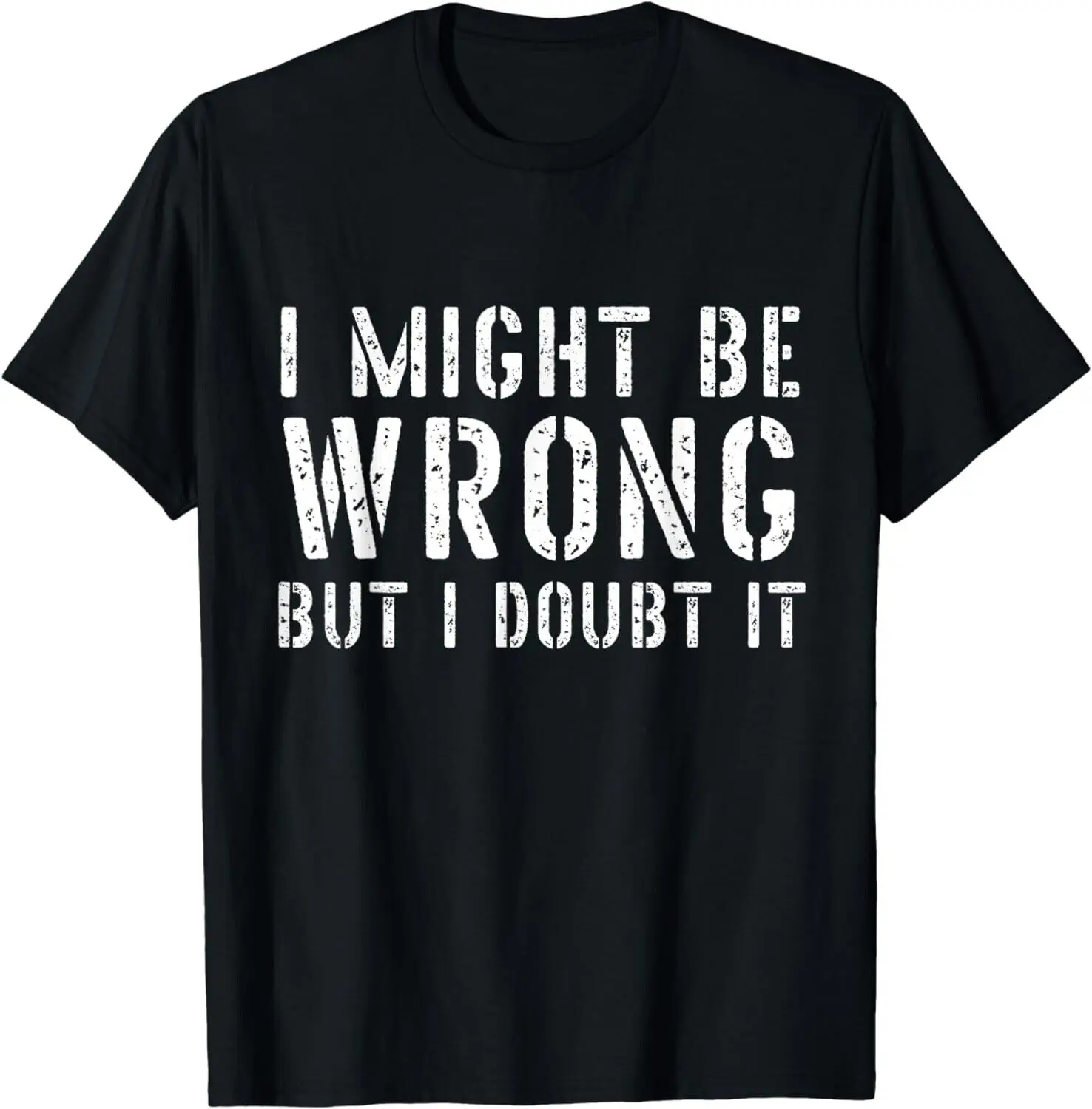 

Funny Sarcastic Shirts Mens I Might Be Wrong But I Doubt It Gift Unisex T-Shirt