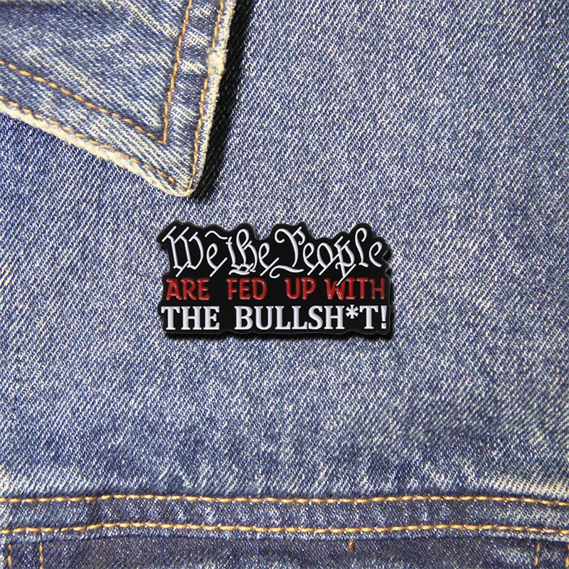 We The People Are Fed Up With The Bullshit Enamel Pin Funny Quotes Brooches Backpack Lapel Badge Jewelry Accessories