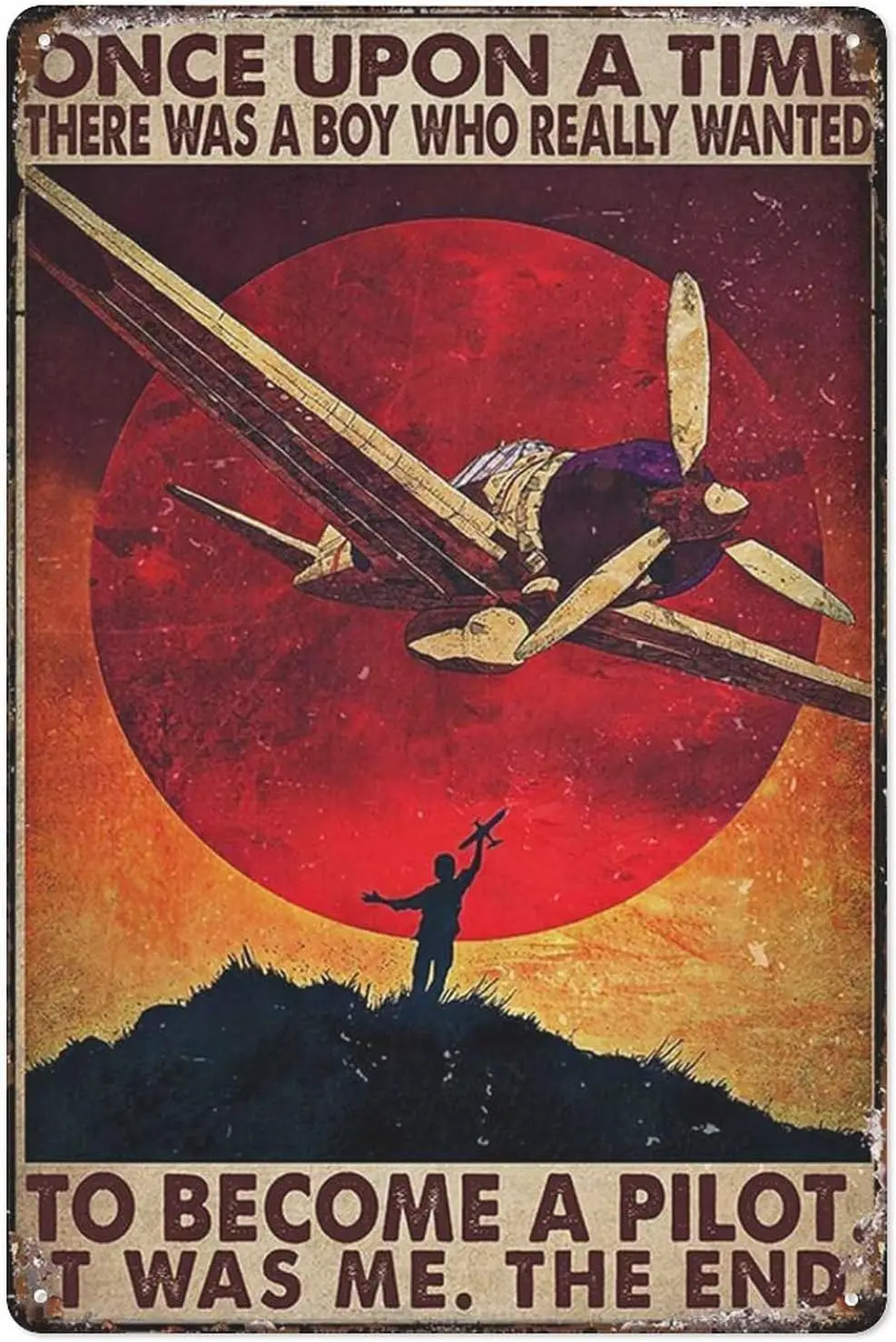 Rustic Tin Sign Pilot Airplane - Once Unce Upon A Time, There Was A Boy Who Really Wanted, To Be Come A Pilot, It Wa Home,L sign