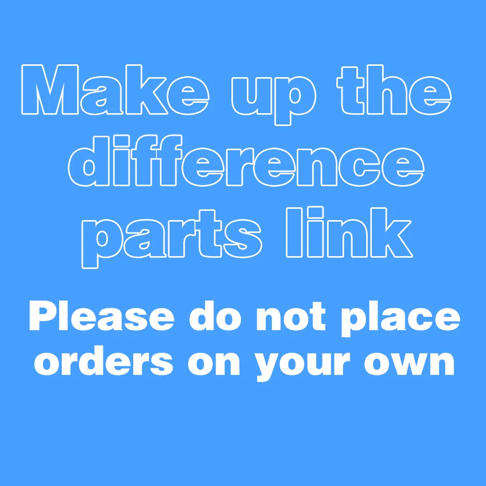 

If you need to make up the price difference, please contact us online, please do not place an order on your own, thank you
