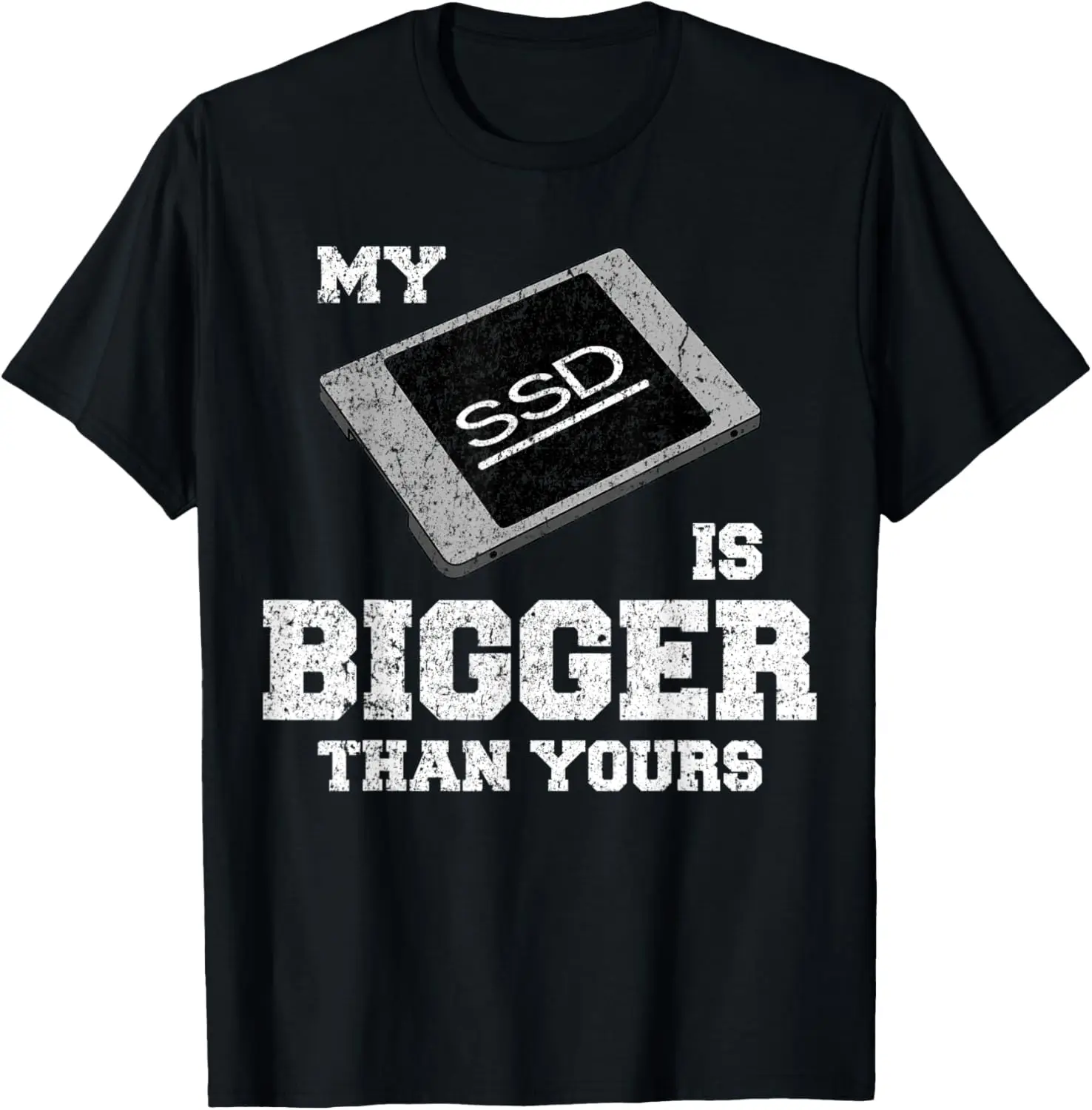 

Distressed My SSD Is Bigger Than Yours Computer Geek Pun T-Shirt