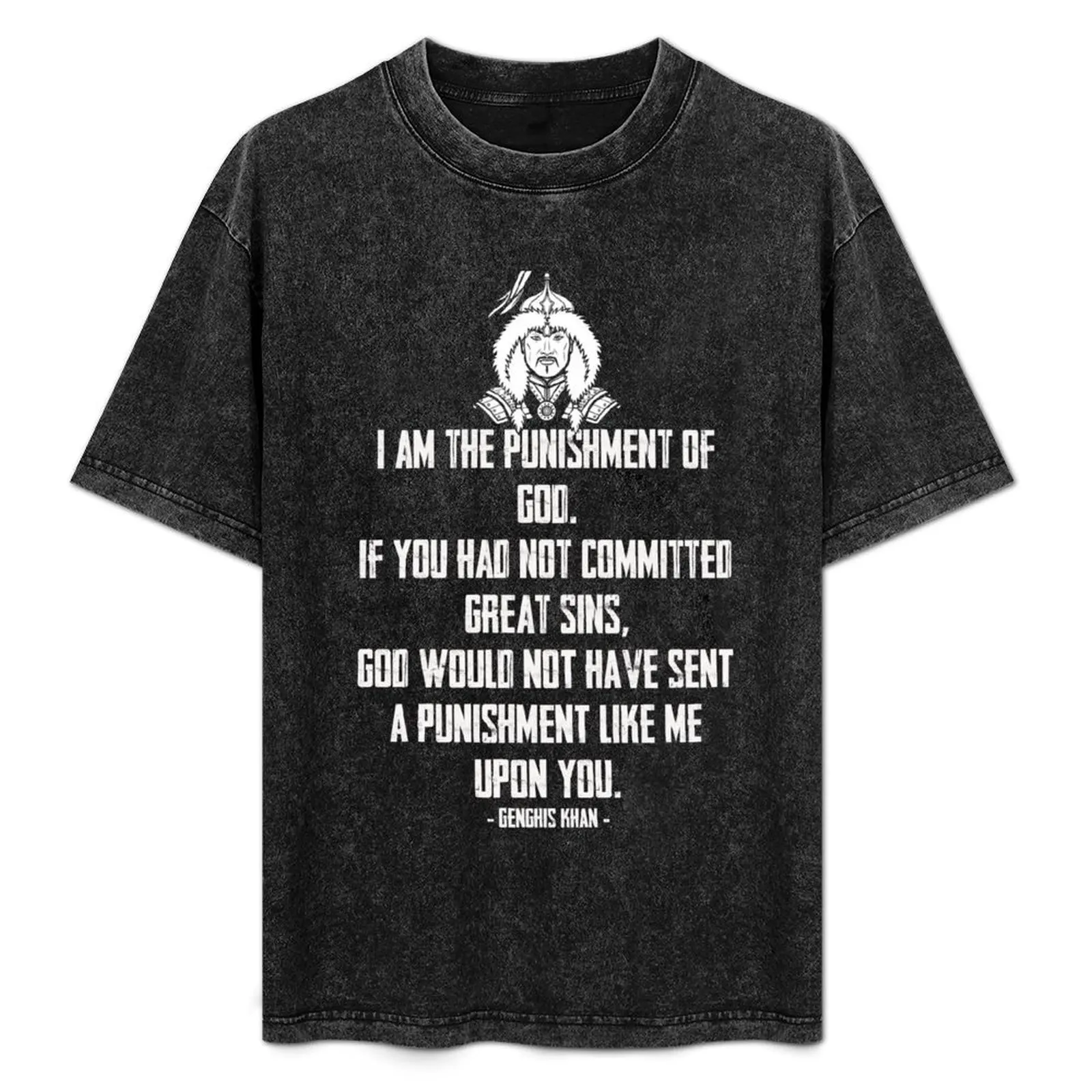 

Ghengis Khan Quote I Am The Punishment of God...You Have Committed Great Sins T-Shirt plus size tops mens designer t shirt