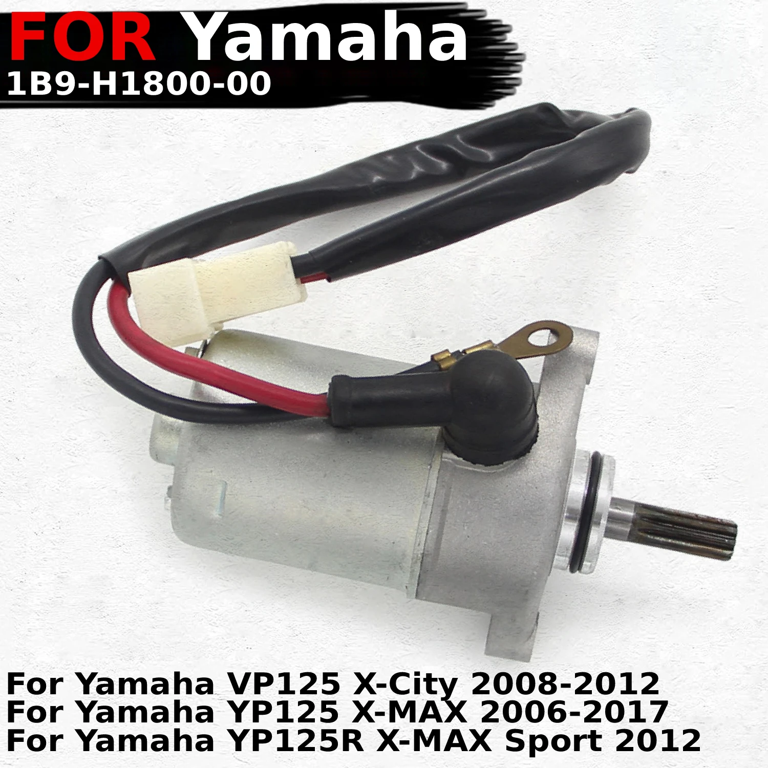 

Motorcycle Engine Starter Motor 1B9-H1800-00 for Yamaha VP125 X-City / YP125 X-MAX / YP125R X-MAX Sport 2006-2017 Years