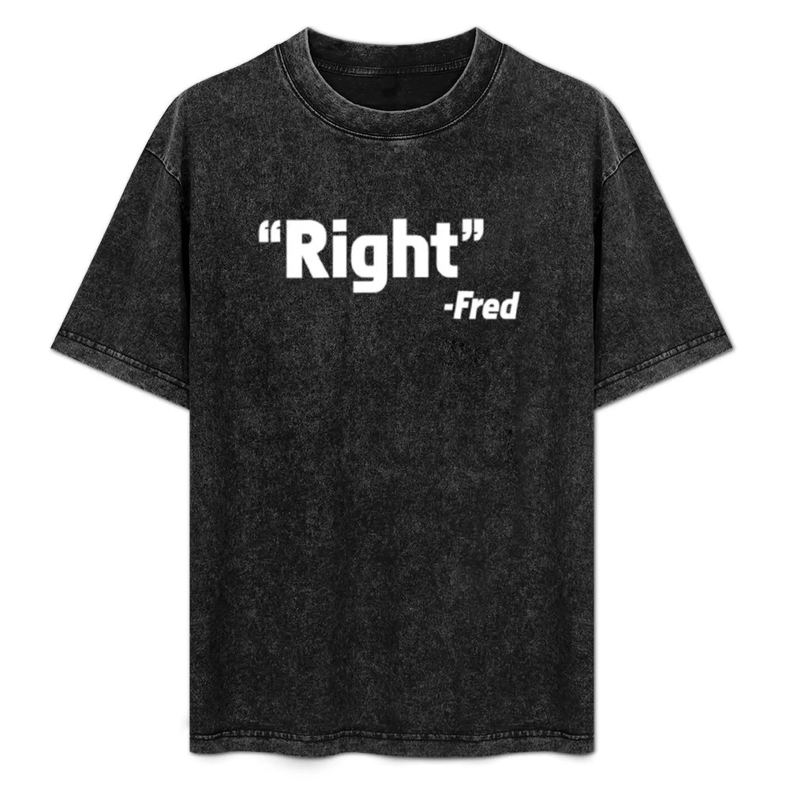 

right said fred T-Shirt Casual Everyday Wear T-Shirt
