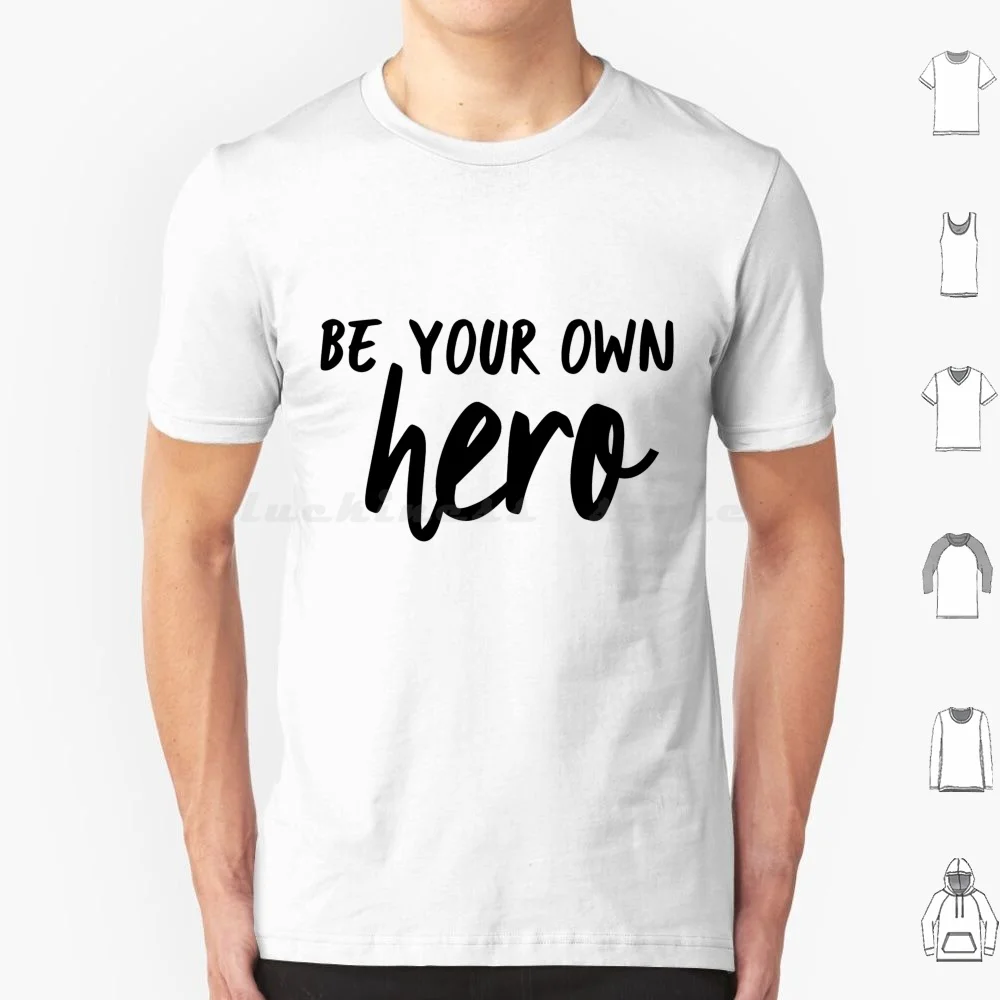 Be Your Own Hero T Shirt Cotton Men Women DIY Print Hero Be Your Own Hero Heroic Motivational Inspire Inspirational Saying