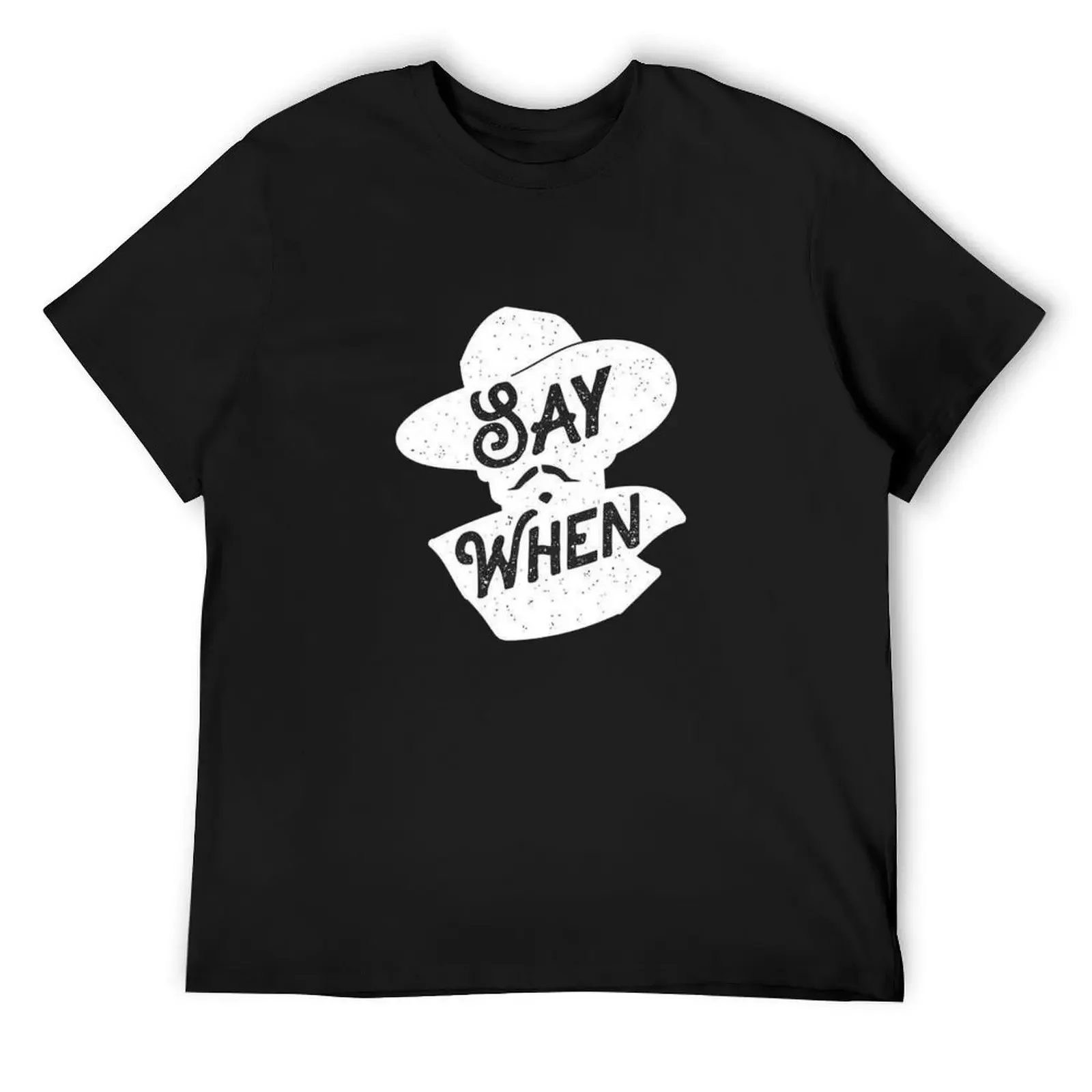 

Say When T-Shirt Luxury man shirts graphic graphic tee shirt mens cotton t shirts