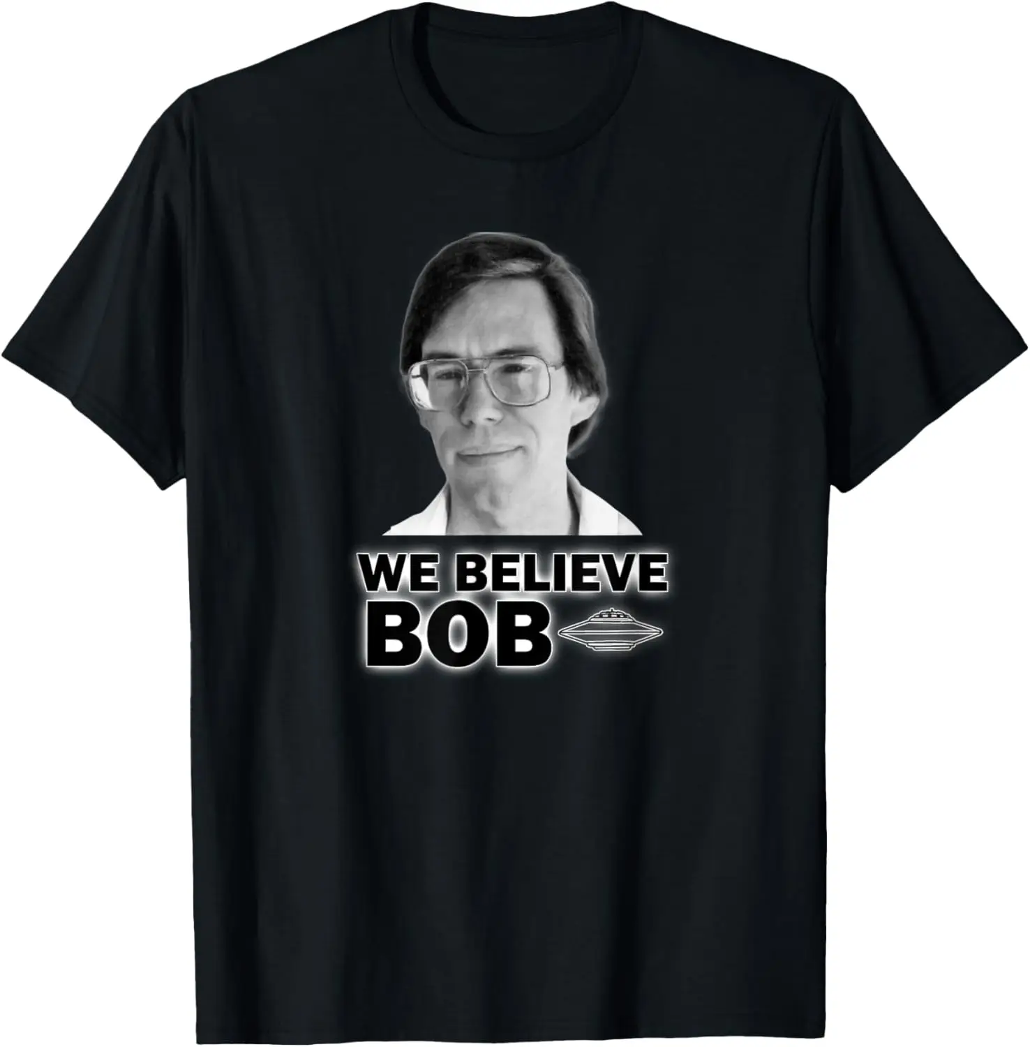 We Believe Bob Lazar- UFOs- Area 51- Space T-Shirt