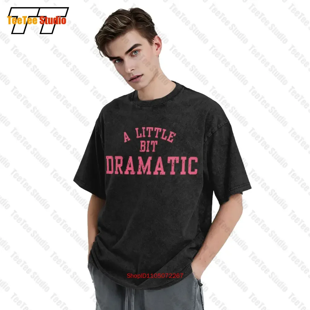 A Little Bit Dramatic Unisex T-Shirt WSWJ  Oversized