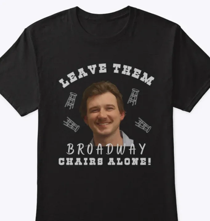 Morgan Wallen Leave Them Broadway Chairs Alone Shirt, Broadway Chairs Alone Shir